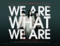 We Are What We Are